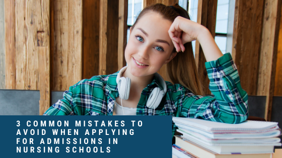 3 Common Mistakes to Avoid When Applying for Admissions in Nursing Schools