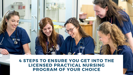4 Steps to Ensure You Get Into the Licensed Practical Nursing Program Of Your Choice
