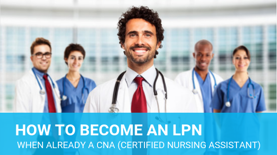 How to Become an LPN When Already a CNA (Certified Nursing Assistant)