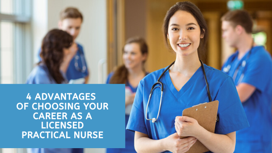 4 ADVANTAGES OF CHOOSING YOUR CAREER AS A LICENSED PRACTICAL NURSE